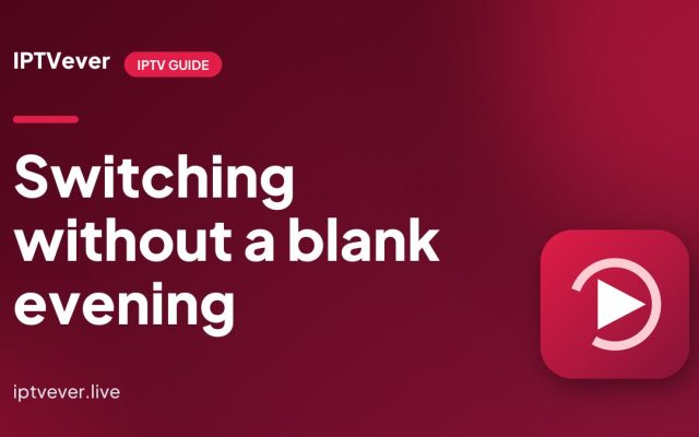 How to Switch IPTV Provider Without Losing a Night of TV